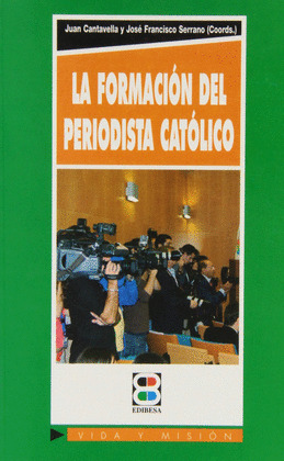 FORMACION DEL PERIODISTA CATOLICO, LA