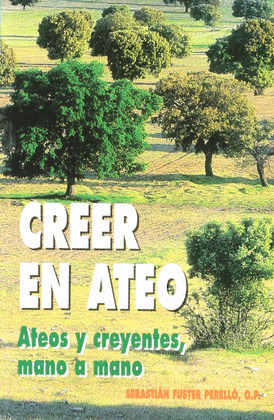 CREER EN ATEO. ATEOS Y CREYENTES, MANO A MANO