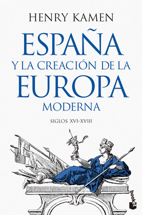 ESPAÑA Y LA CREACIÓN DE LA EUROPA MODERNA (SIGLOS XVI-XVIII)