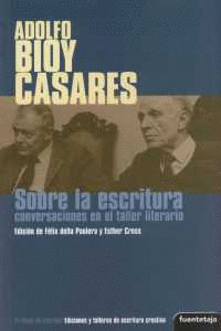 ADOLFO BIOY CASARES: SOBRE LA ESCRITURA (CONVERSACIONES EN EL TALLER LITEARIO)