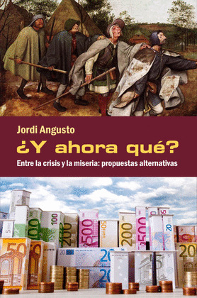 ¿Y AHORA QUE? ENTRE LA CRISIS Y LA MISERIA: PROPUESTAS ALTERNATIVAS