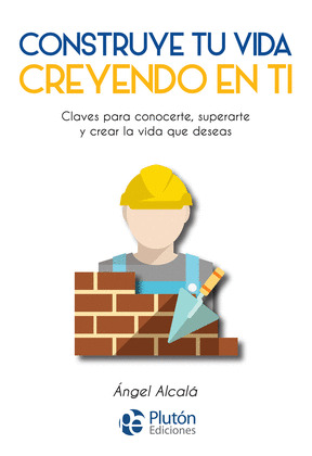 CONSTRUYE TU VIDA, CREYENDO EN TI