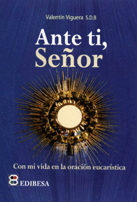 ANTE TI SEÑOR-CON MI VIDA EN LA ORACION EUCARISTICA