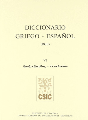 DICCIONARIO GRIEGO-ESPAÑOL (DGE). TOMO VI (DIOXIKELEUTHOS-EKPELEKAO)