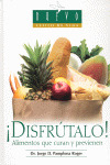 DISFRUTALO. ALIMENTOS QUE CURAN Y PREVIENEN