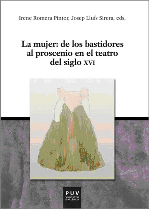 LA MUJER: DE LOS BASTIDORES AL PROSCENIO EN EL TEATRO DEL SIGLO XVI