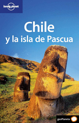 CHILE Y LA ISLA DE PASCUA. GUIA LONELY PLANET (2009)