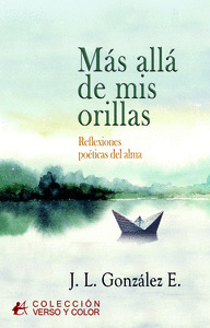 MAS ALLA DE MIS ORILLAS:REFLEXIONES POETICAS DEL ALMA