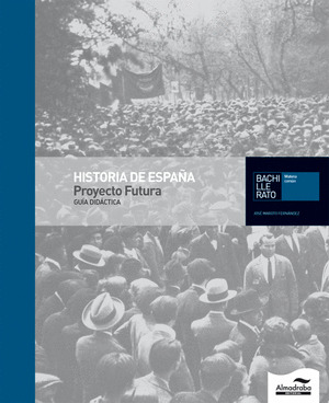 PROYECTO FUTURA, HISTORIA DE ESPAÑA, BACHILLERATO. GUÍA DIDÁCTICA