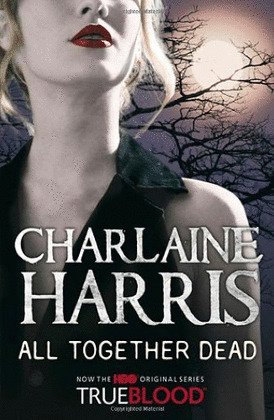 ALL TOGETHER DEAD A TRUE BLOOD NOVEL