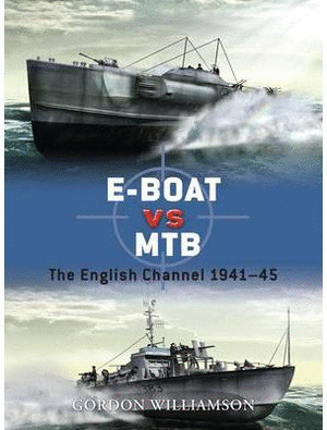 E-BOAT VS MTB: THE ENGLISH CHANNEL 1941-1945