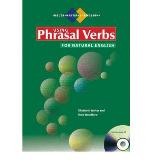 USING PHRASAL VERBS FOR NATURAL ENGLISH (INCLUDES AUDIO CD)