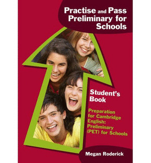 PRACTISE AND PASS PRELIMINARY FOR SCHOOLS. STUDENT'S BOOK