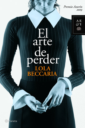 ARTE DE PERDER, EL. (PREMIO AZORIN 2009)