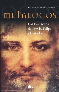 METALOGOS : LOS EVANGELIOS DE TOMAS, FELIPE Y LA VERDAD