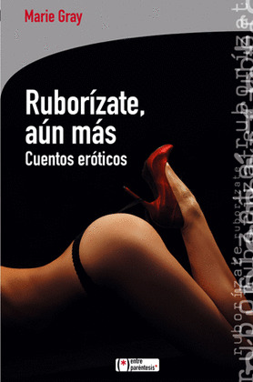 RUBORÍZATE, AÚN MÁS. CUENTOS ERÓTICOS
