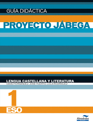 PROYECTO JÁBEGA, LENGUA CASTELLANA Y LITERATURA, 1 ESO. GUÍA DIDÁCTICA