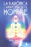 RADIONICA Y LA ANTOMIA SUTIL DEL HOMBRE, LA