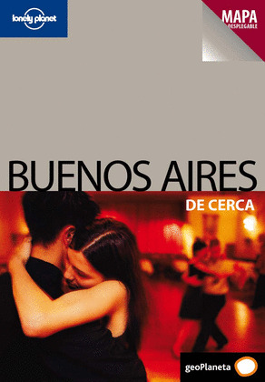 BUENOS AIRES DE CERCA. GUIA LONELY PLANET DE CERCA (CON MAPA DESPLEGABLE. 2010)