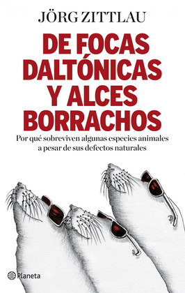 DE FOCAS DALTONICAS Y ALCES BORRACHOS