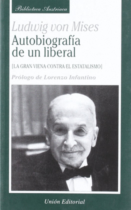 AUTOBIOGRAFIA DE UN LIBERAL. LA GRAN VIENA CONTRA ESTATALISM