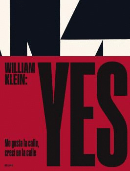 WILLIAM KLEIN: YES. ME GUSTA LA CALLE, CRECI EN LA