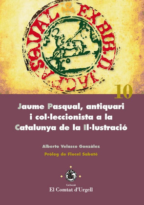 JAUME PASQUAL, ANTIQUARI I COL·LECCIONISTA A LA CATALUNYA DE LA IL·LUSTRACIO.