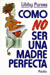 COMO NO SER UNA MADRE PERFECTA