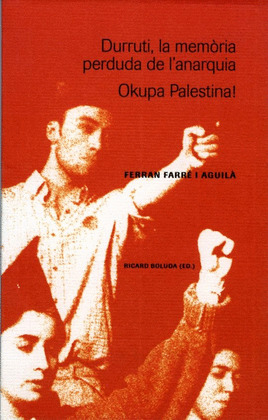 DURRUTI, LA MEMORIA PERDUDA DE L'ANARQUIA. OKUPA PALESTINA!
