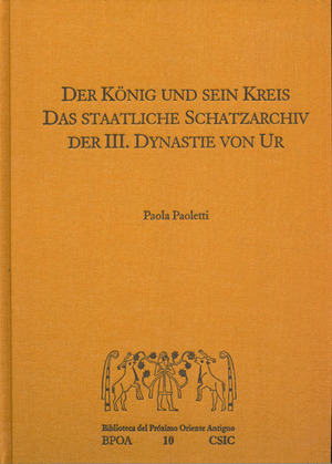 DER KÖNIG UND SEIN KREIS. DAS STAATLICHE SCHATZARCHIV DER III. DYNASTIE VON UR.