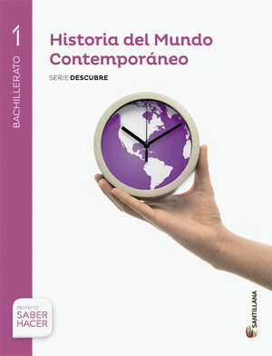 HISTORIA DEL MUNDO CONTEMPORANEO, 1º BACHILLERATO. SERIE DESCUBRE. SABER HACER