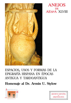 ESPACIOS, USOS Y FORMAS DE LA EPIGRAFÍA HISPANA EN ÉPOCAS ANTIGUA Y TARDOANTIGUA