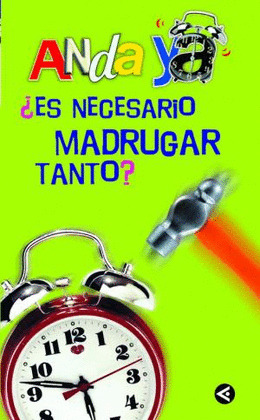 ANDA YA/ES NECESARIO MADRUGAR TANTO