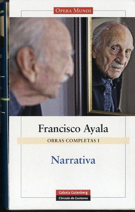 OBRAS COMPLETAS DE FRANCISCO AYALA, VOLUMEN I. NARRATIVA