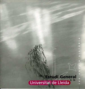 DE L'ESTUDI GENERAL A LA UNIVERSITAT DE LLEIDA, 700 ANYS D'HISTORIA.