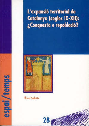 L'EXPANSIO TERRITORIAL DE CATALUNYA (SEGLES IX-XII): ¿CONQUESTA O REPOBLACIO?