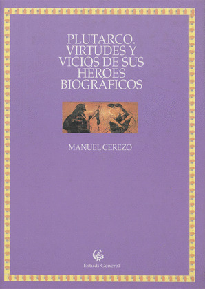 PLUTARCO, VIRTUDES I VICIOS DE SUS HEROES BIOGRAFICOS.