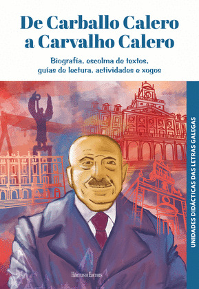 DE CARBALLO CALERO A CARVALHO CALERO: BIOGRAFÍA, ESCOLMA DE TEXTOS, GUÍAS DE LECTURA, ACTIVIDADES E XOGOS