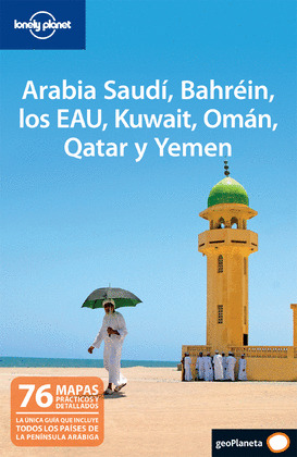 ARABIA SAUDI, BAHREIN, LOS EAU, KUWAIT, OMAN, QATAR Y YEMEN. GUIA LONELY PLANET (2011)