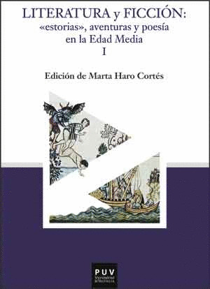 LITERATURA Y FICCIÓN : ?ESTORIAS?, AVENTURAS Y POESÍA EN LA EDAD MEDIA (2 VOLS.)