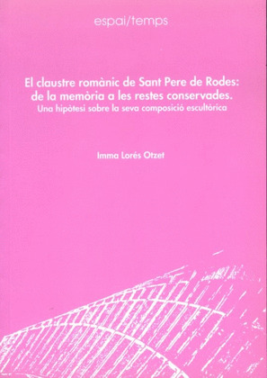EL CLAUSTRE ROMANIC DE SANT PERE DE RODES: DE LA MEMORIA A LES RESTES CONSERVADE
