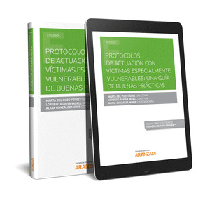 PROTOCOLOS DE ACTUACION CON VICTIMAS ESPECIALMENTE VULNERABLES: UNA GUIA DE BUEN