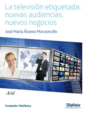 TELEVISION ETIQUETADA: NUEVAS AUDIENCIAS, NUEVOS NEGOCIOS