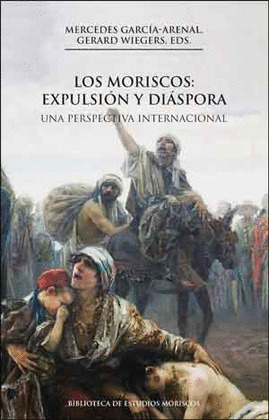 LOS MORISCOS: EXPULSION Y DIASPORA, 2A ED.