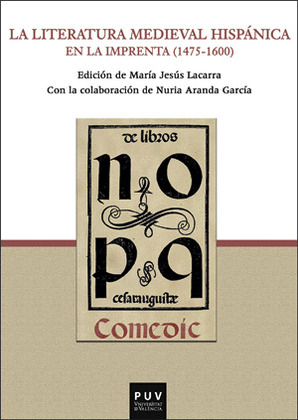 LA LITERATURA MEDIEVAL HISPANICA EN LA IMPRENTA (1475-1600)