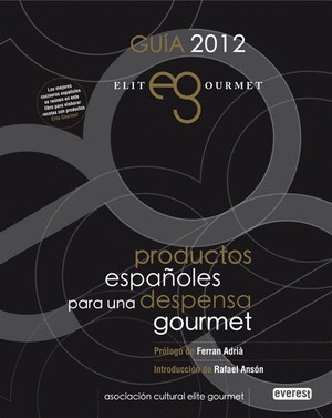 GUIA 2012. ELITE GOURMET: PRODUCTOS ESPAÑOLES PARA UNA DESPENSA GOURMET