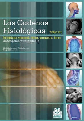 CADENAS FISIOLOGICAS, LAS (TOMO VII). LA CADENA VIECERAL TORAX - GARGANTA - BOCA