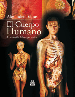 CUERPO HUMANO, EL. LA MARAVILLA DEL CUERPO REVELADA