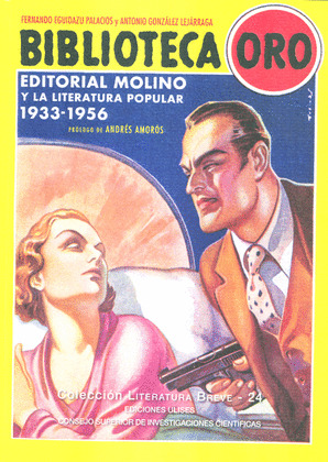 BIBLIOTECA ORO : EDITORIAL MOLINO Y LA LITERATURA POPULAR 1933-1956