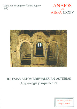 IGLESIAS ALTOMEDIEVALES EN ASTURIAS : ARQUEOLOGIA Y ARQUITECTURA
